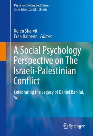 A Social Psychology Perspective on The Israeli-Palestinian Conflict: Celebrating the Legacy of Daniel Bar-Tal, Vol II.