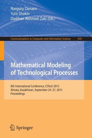 Mathematical Modeling of Technological Processes: 8th International Conference, CITech 2015, Almaty, Kazakhstan, September 24-27, 2015, Proceedings