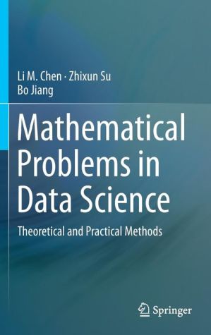 Mathematical Problems in Data Science: Theoretical and Practical Methods