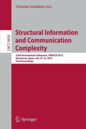 Structural Information and Communication Complexity: 22nd International Colloquium, SIROCCO 2015, Montserrat, Spain, July 15-17, 2015. Revised Selected Papers