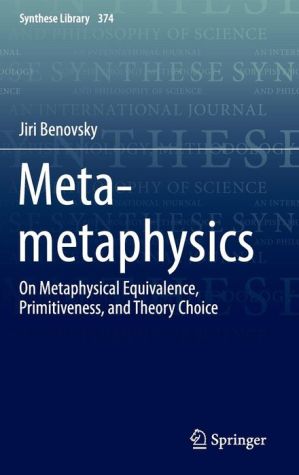 Meta-metaphysics: On metaphysical equivalence, primitiveness, and theory choice