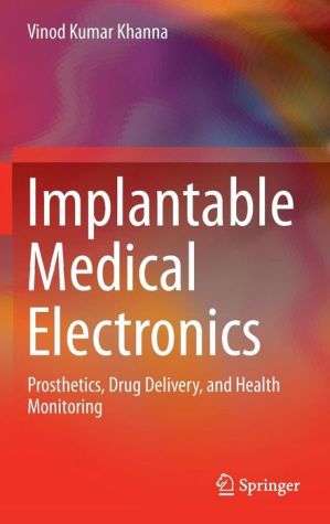 Implantable Medical Electronics: Prosthetics, Drug Delivery, and Health Monitoring