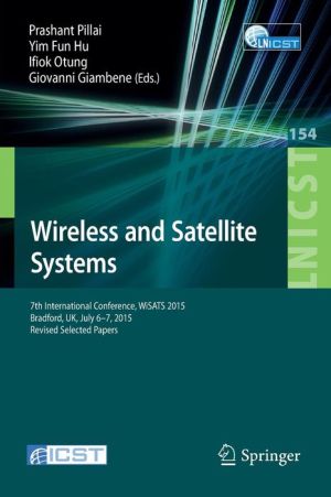 Wireless and Satellite Systems: 7th International Conference, WiSATS 2015, Bradford, UK, July 6-7, 2015. Revised Selected Papers