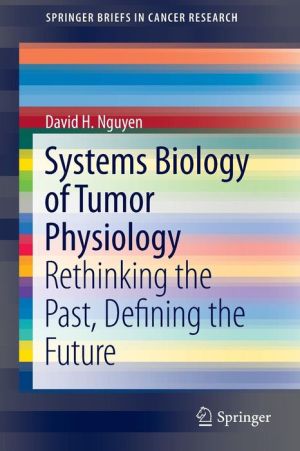Systems Biology of Tumor Physiology: Rethinking the Past, Defining the Future