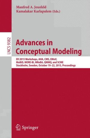 Advances in Conceptual Modeling: ER 2015 Workshops AHA, CMS, EMoV, MoBID, MORE-BI, MReBA, QMMQ, and SCME, Stockholm, Sweden, October 19-22, 2015, Proceedings