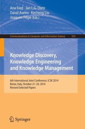 Knowledge Discovery, Knowledge Engineering and Knowledge Management: 6th International Joint Conference, IC3K 2014, Rome, Italy, October 21-24, 2014, Revised Selected Papers