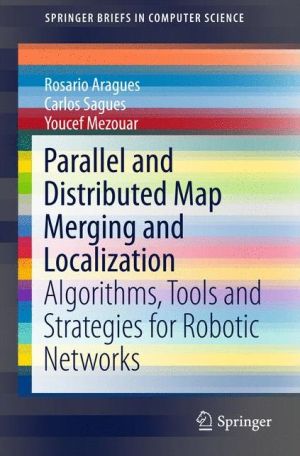 Parallel and Distributed Map Merging and Localization: Algorithms, Tools and Strategies for Robotic Networks