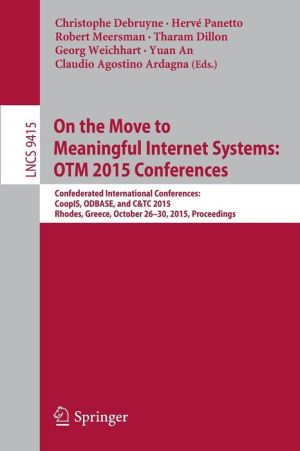 On the Move to Meaningful Internet Systems: OTM 2015 Conferences: Confederated International Conferences: CoopIS, ODBASE, and C&TC 2015, Rhodes, Greece, October 26-30, 2015. Proceedings