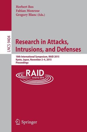 Research in Attacks, Intrusions, and Defenses: 18th International Symposium, RAID 2015, Kyoto, Japan, November 2-4, 2015. Proceedings