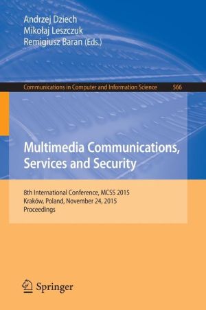 Multimedia Communications, Services and Security: 8th International Conference, MCSS 2015, Kraków, Poland, November 24, 2015. Proceedings