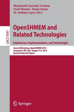 Open SHMEM and Related Technologies: Experiences, Implementations, and Technolgies. Second Workshop, Open SHMEM 2015, Annapolis, MD, USA, August 4-6, 2015. Revised Selected Papers