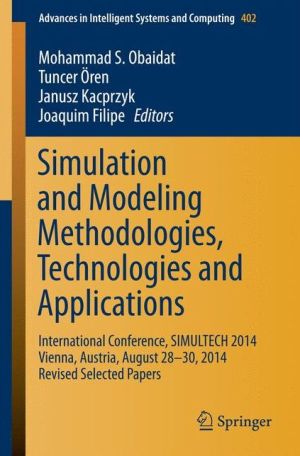 Simulation and Modeling Methodologies, Technologies and Applications: International Conference, SIMULTECH 2014 Vienna, Austria, August 28-30, 2014 Revised Selected Papers