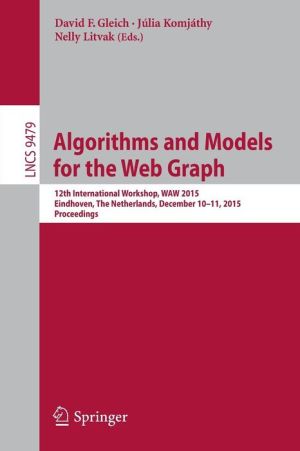 Algorithms and Models for the Web Graph: 12th International Workshop, WAW 2015, Eindhoven, The Netherlands, December 10-11, 2015, Proceedings