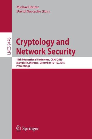 Cryptology and Network Security: 14th International Conference, CANS 2015, Marrakesh, Morocco, December 10-12, 2015, Proceedings