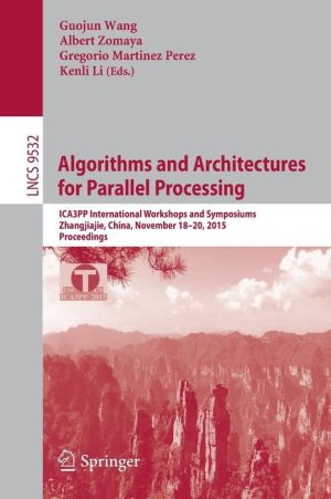 Algorithms and Architectures for Parallel Processing: ICA3PP International Workshops and Symposiums, Zhangjiajie, China, November 18-20, 2015, Proceedings