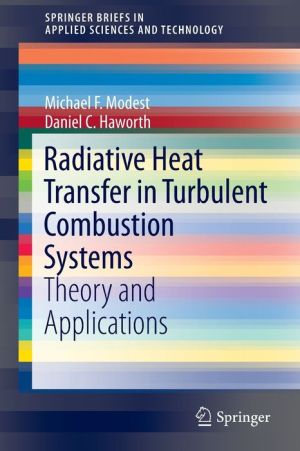Radiative Heat Transfer in Turbulent Combustion Systems: Theory and Applications