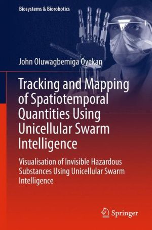 Tracking and Mapping of Spatiotemporal Quantities Using Unicellular Swarm Intelligence: Visualisation of Invisible Hazardous Substances Using Unicellular Swarm Intelligence