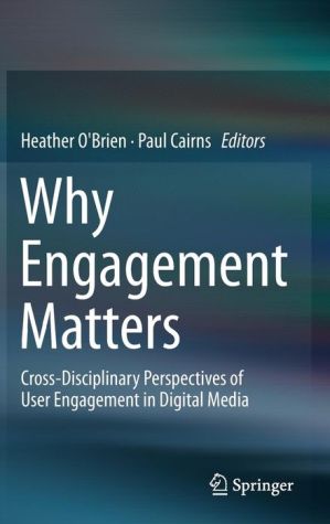 Why Engagement Matters: Cross-Disciplinary Perspectives and Innovations on User Engagement with Digital Media