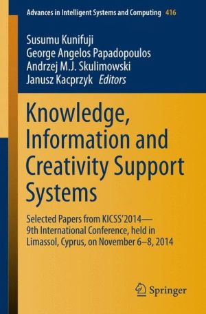 Knowledge, Information and Creativity Support Systems: Selected Papers from KICSS'2014 - 9th International Conference, held in Limassol, Cyprus, on November 6-8, 2014