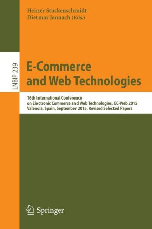 E-Commerce, and Web Technologies: 16th International Conference on Electronic Commerce and Web Technologies, Valencia, Spain, September 2015, Revised Selected Papers