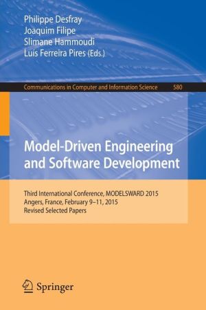 Model-Driven Engineering and Software Development: Third International Conference, MODELSWARD 2015, Angers, France, February 9-11, 2015, Revised Selected Papers
