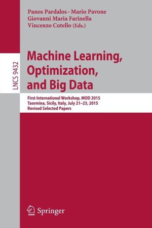 Machine Learning, Optimization, and Big Data: First International Workshop, MOD 2015, Taormina, Sicily, Italy, July 21-23, 2015, Revised Selected Papers