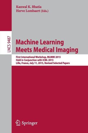 Machine Learning Meets Medical Imaging: First International Workshop, MLMMI 2015, Lille, France, July 11, 2015. Revised Selected Papers