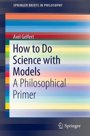 How to Do Science with Models: A Philosophical Primer