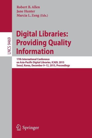 Digital Libraries: Providing Quality Information: 17th International Conference on Asia-Pacific Digital Libraries, ICADL 2015, Seoul, Korea, December 9-12, 2015. Proceedings