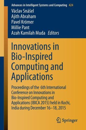 Innovations in Bio-Inspired Computing and Applications: Proceedings of the 6th International Conference on Innovations in Bio-Inspired Computing and Applications (IBICA 2015) held in Kochi, India during December 16-18, 2015