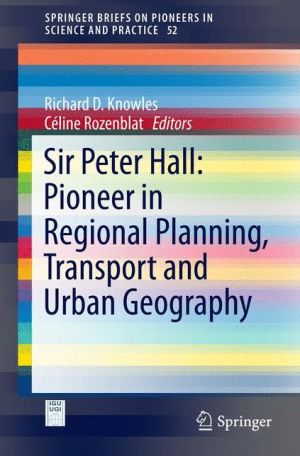 Sir Peter Hall: Pioneer in Regional Planning, Transport and Urban Geography
