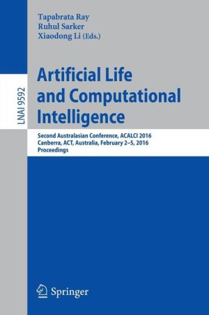Artificial Life and Computational Intelligence: Second Australasian Conference, ACALCI 2016, Canberra, ACT, Australia, February 2-5, 2016, Proceedings