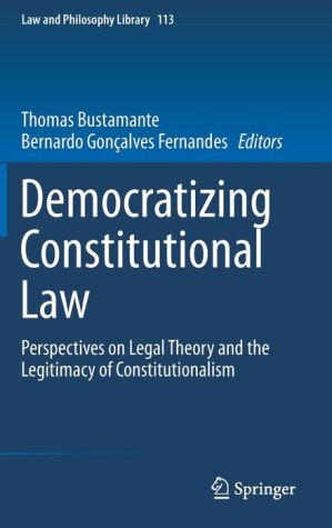 Democratizing Constitutional Law: Perspectives on Legal Theory and the Legitimacy of Constitutionalism