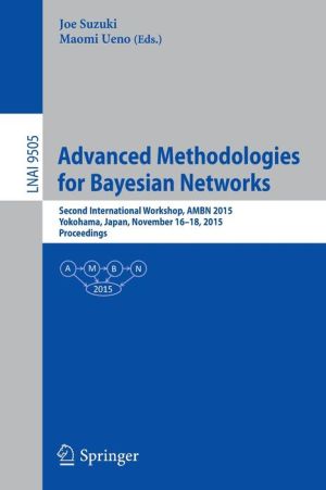 Advanced Methodologies for Bayesian Networks: Second International Workshop, AMBN 2015, Yokohama, Japan, November 16-18, 2015. Proceedings