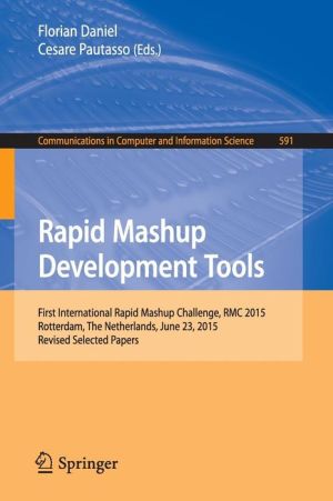 Rapid Mashup Development Tools: First International Rapid Mashup Challenge, RMC 2015, Rotterdam, The Netherlands, June 23, 2015, Revised Selected Papers