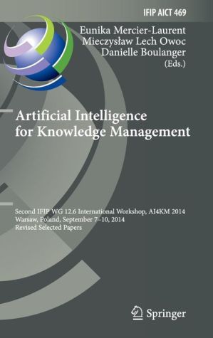 Artificial Intelligence for Knowledge Management: Second IFIP WG 12.6 International Workshop, AI4KM 2014, Warsaw, Poland, September 7-10, 2014, Revised Selected Papers