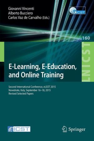 E-Learning, E-Education, and Online Training: Second International Conference, eLEOT 2015, Novedrate, Italy, September 16-18, 2015, Revised Selected Papers