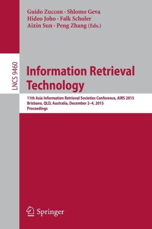 Information Retrieval Technology: 11th Asia Information Retrieval Societies Conference, AIRS 2015, Brisbane, QLD, Australia, December 2-4, 2015. Proceedings