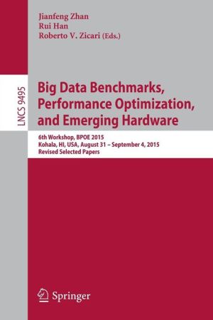 Big Data Benchmarks, Performance Optimization, and Emerging Hardware: 6th Workshop, BPOE 2015, Kohala, HI, USA, August 31- September 4, 2015. Revised Selected Papers