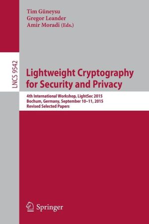 Lightweight Cryptography for Security and Privacy: 4th International Workshop, Light Sec 2015, Bochum, Germany, September 10-11, 2015, Revised Selected Papers