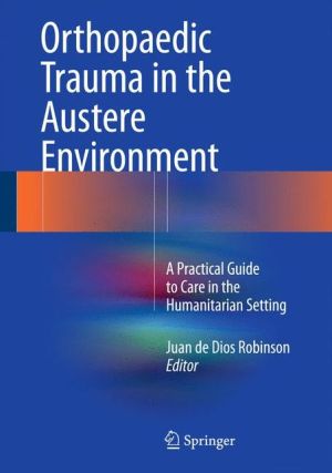 Orthopaedic Trauma in the Austere Environment: A Practical Guide to Care in the Humanitarian Setting