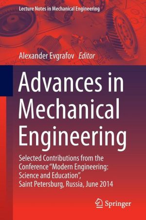 Advances in Mechanical Engineering: Selected Contributions from the Conference ''Modern Engineering: Science and Education'', Saint Petersburg, Russia, June 2014