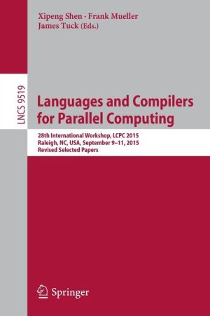 Languages and Compilers for Parallel Computing: 28th International Workshop, LCPC 2015, Raleigh, NC, USA, September 9-11, 2015, Revised Selected Papers
