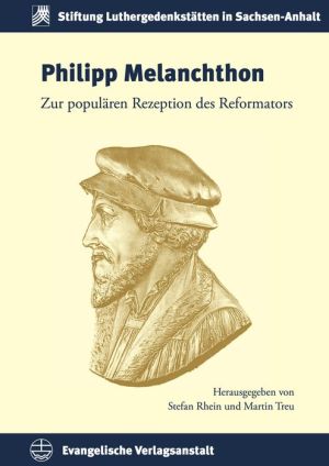 Philipp Melanchthon: Zur popularen Rezeption des Reformators