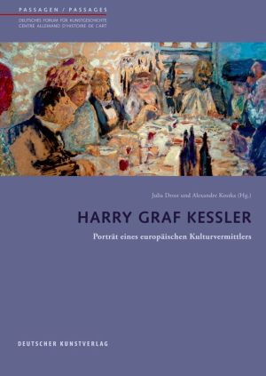 Harry Graf Kessler: Portrat eines europaischen Kulturvermittlers