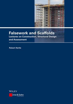 Scaffolds and Falsework: Constructions, Structural Design, Assessment