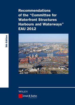 Recommendations of the Committee for Waterfront Structures Harbours and Waterways: EAU 2012