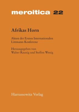 Afrikas Horn: Akten der Ersten Internationalen Littmann Konferenz 2. bis 5. Mai 2002 in Muenchen