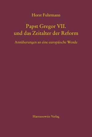 Papst Gregor VII. und das Zeitalter der Reform: Annaherungen an eine europaische Wende
