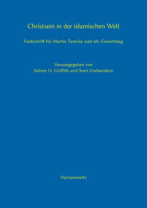 Christsein in der islamischen Welt: Festschrift fur Martin Tamcke zum 60. Geburtstag